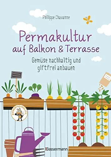 Produktbild: Permakultur auf Balkon & Terrasse. Gemüse nachhaltig und giftfrei anbauen: Mit ausführlichem Garten- und Aussaatkalender. Bienenfreundlich!