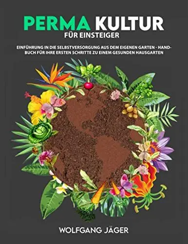 Produktbild: Permakultur für Einsteiger: Einführung in die Selbstversorgung aus dem eigenen Garten - Handbuch für ihre ersten Schritte zu einem gesunden Hausgarten