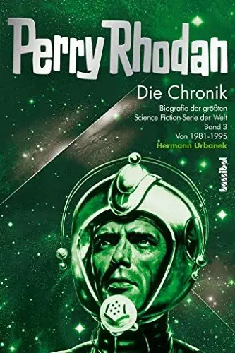 Produktbild: Perry Rhodan - Die Chronik: Biografie der größten Science Fiction-Serie der Welt (Band 3 von 1981 - 1995): Biografie der größten Science Fiction-Serie der Welt 3: 1981-1995