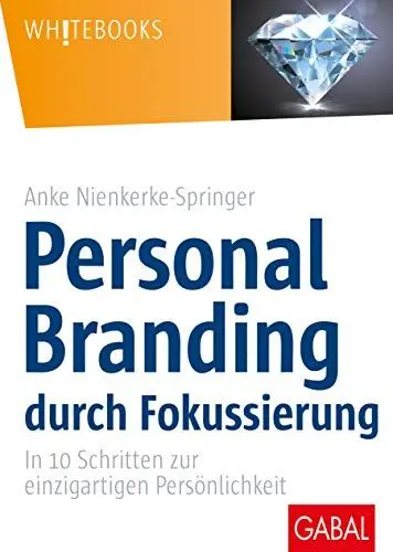 Produktbild: Personal Branding durch Fokussierung: In zehn Schritten zur einzigartigen Persönlichkeit (Whitebooks)