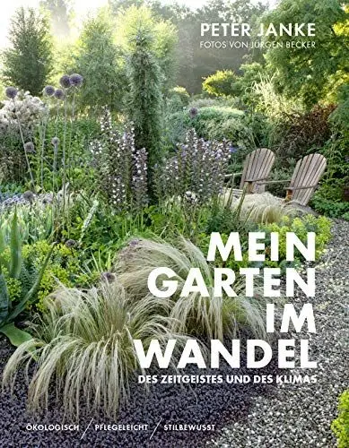 Produktbild: Peter Janke: Mein Garten im Wandel des Zeitgeistes und des Klimas: Ökologisch, pflegeleicht, stilbewusst – Nachhaltige Gartengestaltung, -pflege und klimafreundliche Lösungen für jeden Garten