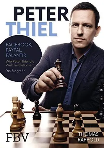 Produktbild: Peter Thiel: Facebook, PayPal, Palantir – Wie Peter Thiel die Welt revolutioniert – Die Biografie