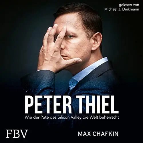 Produktbild: Peter Thiel - Facebook, PayPal, Palantir: Wie der Pate des Silicon Valley die Welt beherrscht