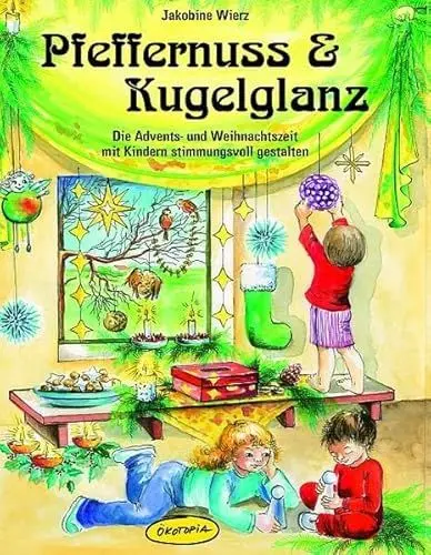Produktbild: Pfeffernuss & Kugelglanz: Die Advents- und Weihnachtszeit mit Kindern stimmungsvoll gestalten
