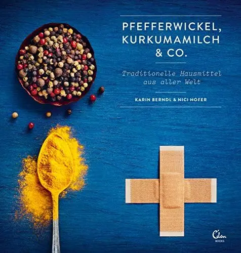 Produktbild: Pfefferwickel, Kurkumamilch & Co.: Traditionelle Hausmittel aus aller Welt