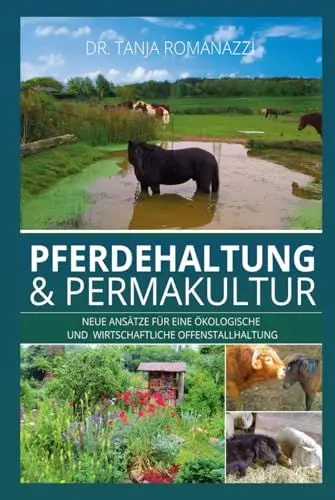 Produktbild: Pferdehaltung & Permakultur: Neue Ansätze für eine ökologische Offenstallhaltung und eine bessere Wirtschaftlichkeit: Neue Ansätze für eine ökologische und wirtschaftliche Offenstallhaltung