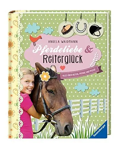 Produktbild: Pferdeliebe und Reiterglück: Alles über Reiten, Pferde und Pflege