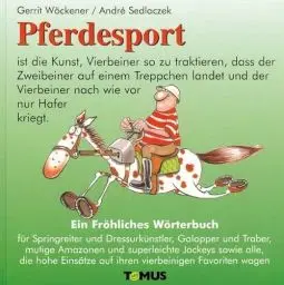 Produktbild: Pferdesport: Ein fröhliches Wörterbuch für Springreiter und Dressurkünstler, Galopper und Traber, mutige Amazonen und superleichte Jockeys sowie alle, ... auf ihren vierbeinigen Favoriten wagen
