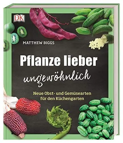 Produktbild: Pflanze lieber ungewöhnlich: Neue Obst- und Gemüsearten für den Küchengarten