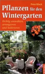 Produktbild: Pflanzen für den Wintergarten: Richtig auswählen, arrangieren und kultivieren
