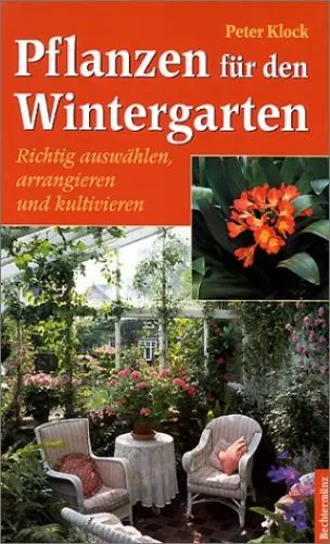Produktbild: Pflanzen für den Wintergarten: Richtig auswählen, arrangieren und kultivieren