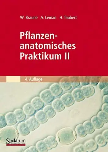 Produktbild: Pflanzenanatomisches Praktikum II: Zur Einführung in den Bau, die Fortpflanzung und Ontogenie der Niederen Pflanzen (Auch der Bakterien und Pilze) und ... Pilze) und die Embryologie der Spermatophyta