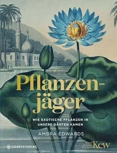 Produktbild: Pflanzenjäger: Wie exotische Pflanzen in unsere Gärten kamen