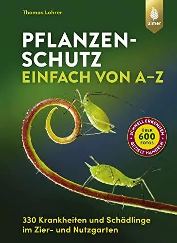 Produktbild: Pflanzenschutz einfach von A bis Z: 330 Krankheiten und Schädlinge im Zier- und Nutzgarten. Über 600 Fotos: schnell erkennen, gezielt handeln