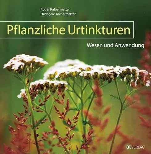 Produktbild: Pflanzliche Urtinkturen: Wesen und Anwendung. Kompaktes Nachschlagewerk der Phytotherapie. 48 Heilpflanzen in anschaulichen Porträts. Deren Wirkung für Körper und Seele und ihre praktische Anwendung