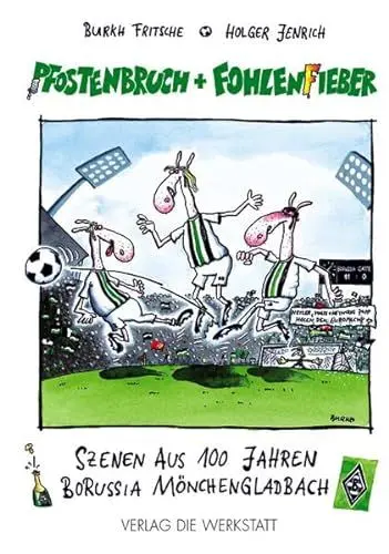Produktbild: Pfostenbruch und Fohlenfieber. Szenen aus 100 Jahren Borussia Mönchengladbach