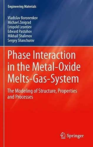 Produktbild: Phase Interaction in the Metal - Oxide Melts - Gas -System: The Modeling of Structure, Properties and Processes (Engineering Materials)