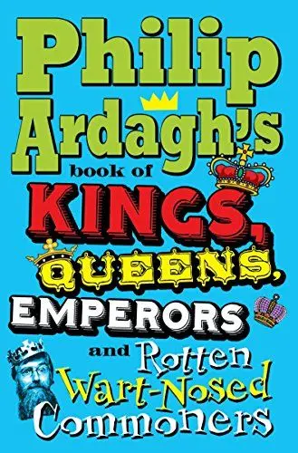 Produktbild: Philip Ardagh's Book of Kings, Queens, Emperors and Rotten Wart-nosed Commoners