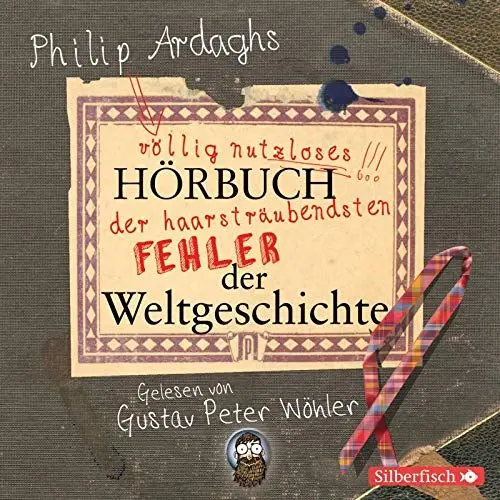 Produktbild: Philip Ardaghs völlig nutzloses Hörbuch der haarsträubendsten Fehler der Weltgeschichte: 2 CDs