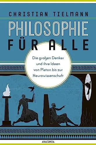 Produktbild: Philosophie für alle. Die großen Denker und ihre Ideen von Platon bis zur Neurowissenschaft: Grundkurs Philosophie für Einsteiger. Mit philosophischem Reiseführer