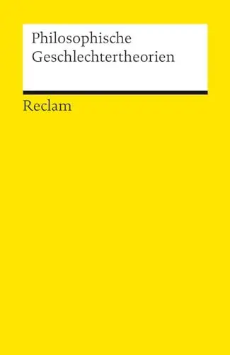 Produktbild: Philosophische Geschlechtertheorien: von Platon bis zur Gegenwart: die Philosophie der Geschlechterkonstruktionen (Reclams Universal-Bibliothek)