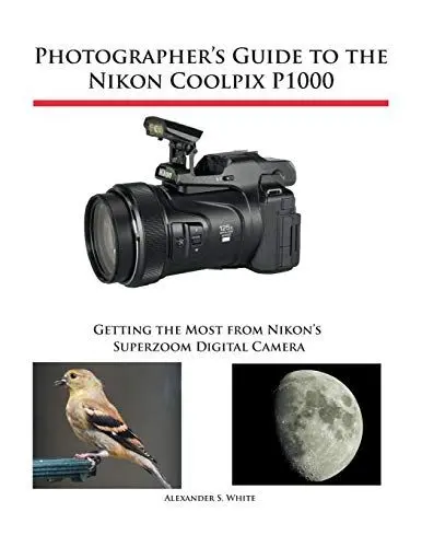 Produktbild: Photographer's Guide to the Nikon Coolpix P1000: Getting the Most from Nikon's Superzoom Digital Camera
