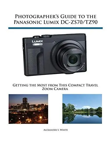 Produktbild: Photographer's Guide to the Panasonic Lumix DC-ZS70/TZ90: Getting the Most from this Compact Travel Zoom Camera