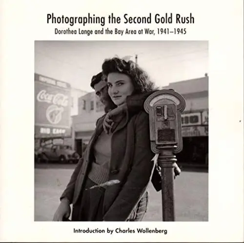 Produktbild: Photographing the 2nd Gold Rush: Dorothea Lange and the East Bay at War 1941-1945: Dorothea Lange and the East Bay at War, 1941-45