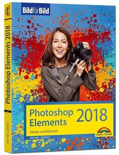 Produktbild: Photoshop Elements 2018 - Bild für Bild erklärt - zur aktuellen Version von Adobe Photoshop Elements: Sehen und Können