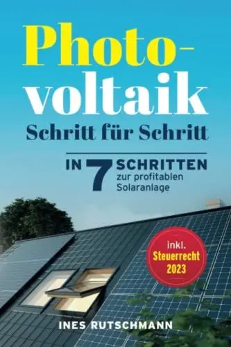 Produktbild: Photovoltaik Schritt für Schritt: In 7 Schritten zur profitablen Solaranlage – Alles rund um Planung, Finanzierung, Ertrag und Betrieb einer Photovoltaikanlage