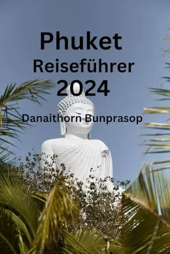 Produktbild: Phuket Reiseführer 2024: Schalten Sie versteckte Juwelen und lokale Geheimnisse von Phuket frei Finden Sie heraus, wo Sie besuchen können, was Sie essen und wo Sie übernachten können