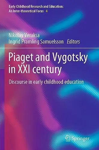 Produktbild: Piaget and Vygotsky in XXI century: Discourse in early childhood education (Early Childhood Research and Education: An Inter-theoretical Focus, Band 4)