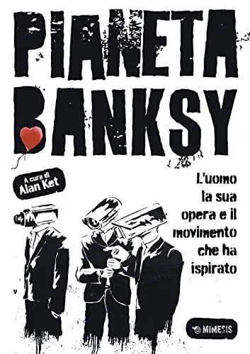 Produktbild: Pianeta Banksy. L'uomo la sua opera e il movimento che ha ispirato (Mimesis)