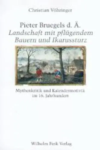 Produktbild: Pieter Bruegels d. Ä. Landschaft mit pflügendem Bauern und Ikarussturz: Mythenkritik und Kalendermotivik im 16. Jahrhundert
