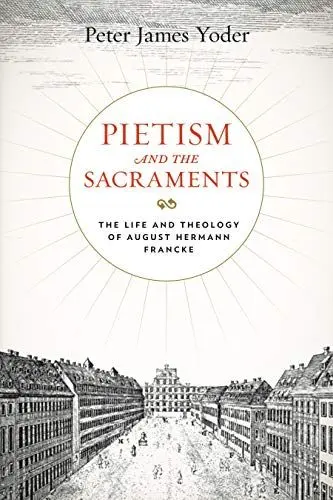Produktbild: Pietism and the Sacraments: The Life and Theology of August Hermann Francke (Pietist, Moravian, and Anabaptist Studies)