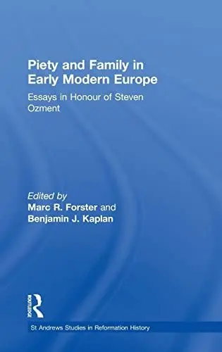 Produktbild: Piety and Family in Early Modern Europe: Essays in Honour of Steven Ozment (St. Andrew's Studies in Reformation History)