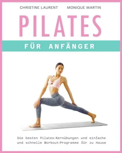 Produktbild: Pilates für Anfänger: Die besten Pilates-Kernübungen und einfache und schnelle Workout-Programme für zu Hause