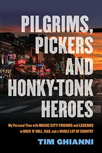 Produktbild: Pilgrims, Pickers and Honky-Tonk Heroes: My Personal Time With Music City Friends and Legends in Rock 'n' Roll, R&B, and a Whole Lot of Country