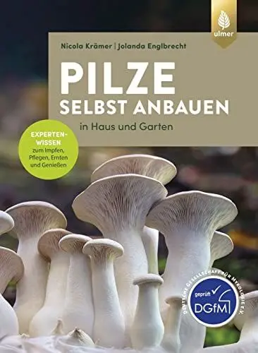 Produktbild: Pilze selbst anbauen: In Haus und Garten. Expertenwissen zum Impfen, Pflegen, Ernten und Genießen