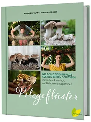 Produktbild: Pilzgeflüster: Wie deine eigenen Pilze aus dem Boden schießen. Im Garten, Innenhof, auf Balkon, Couchtisch und Kaffeesatz Shiitake, Champignon.: Wie ... Garten, Innenhof, auf Balkon und Couchtisch