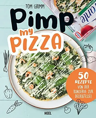 Produktbild: Pimp my Pizza - 50 einfache und leckere Rezepte: Schnelle Rezepte für Kochmuffel