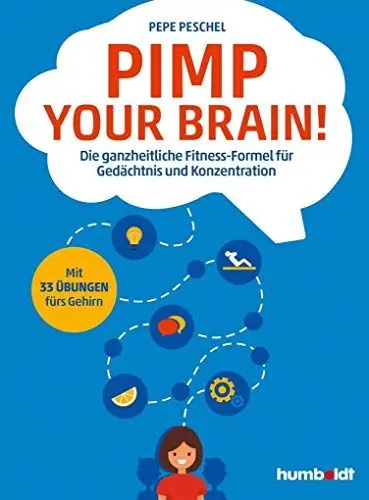 Produktbild: Pimp your Brain!: Die ganzheitliche Fitness-Formel für Gedächtnis und Konzentration. Mit 33 Übungen fürs Gehirn