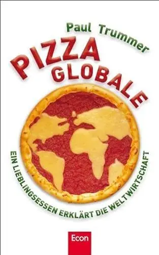 Produktbild: Pizza globale: Ein Lieblingsessen erklärt die Weltwirtschaft