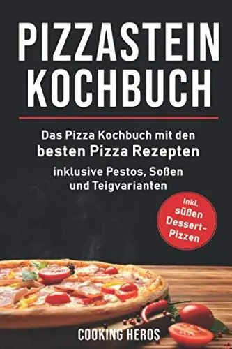 Produktbild: Pizzastein Kochbuch: Das Pizza Kochbuch mit den 75 besten Pizza Rezep-ten inklusive Pestos, Soßen und Teigvarianten (Pizzastein Rezepte, Band 1)