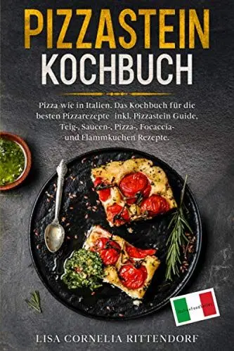 Produktbild: Pizzastein Kochbuch: Pizza wie in Italien. Das Kochbuch für die besten Pizzarezepte – inkl. Pizzastein Guide, Teig-, Saucen-, Pizza-, Focaccia- und Flammkuchenrezepte.