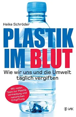 Produktbild: Plastik im Blut: Wie wir uns und die Umwelt täglich vergiften