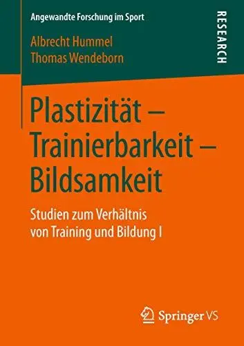 Produktbild: Plastizität – Trainierbarkeit – Bildsamkeit: Studien zum Verhältnis von Training und Bildung I (Angewandte Forschung im Sport, Band 1)