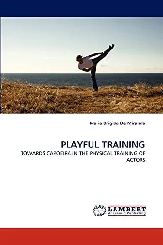 Produktbild: PLAYFUL TRAINING: TOWARDS CAPOEIRA IN THE PHYSICAL TRAINING OF ACTORS