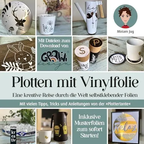 Produktbild: Plotten mit Vinylfolie: Eine kreative Reise durch die Welt selbstklebender Folien. Mit vielen Tipps, Tricks und Anleitungen von der 