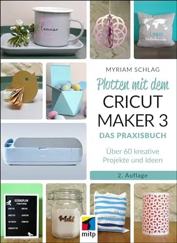 Produktbild: Plotten mit dem CRICUT MAKER 3: Das Praxisbuch - Über 60 kreative Projekte und Ideen (mitp Kreativ)